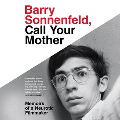 Barry Sonnenfeld, Call Your Mother: Memoirs of a Neurotic Filmmaker Audiobook, by Barry Sonnenfeld