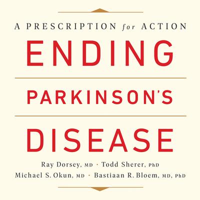 Ending Parkinsons Disease: A Prescription for Action Audiobook, by Ray Dorsey