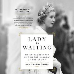 Lady in Waiting: My Extraordinary Life in the Shadow of the Crown Audiobook, by Anne Glenconner