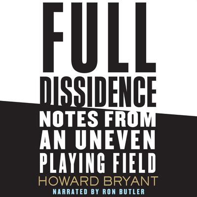 Full Dissidence: Notes from an Uneven Playing Field Audiobook, by Howard Bryant