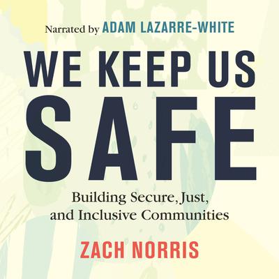 We Keep Us Safe: Building Secure, Just, and Inclusive Communities Audiobook, by Zach Norris