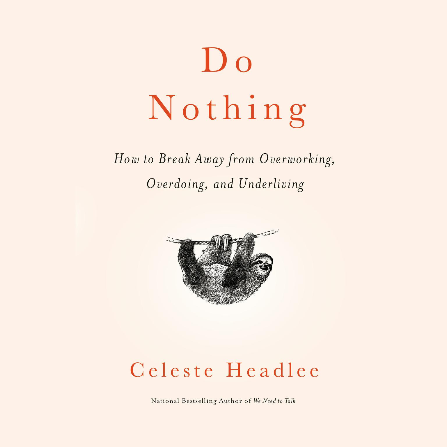 Do Nothing: How to Break Away from Overworking, Overdoing, and Underliving Audiobook, by Celeste Headlee