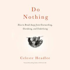 Do Nothing: How to Break Away from Overworking, Overdoing, and Underliving Audiobook, by 