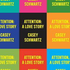 Attention: A Love Story Audiobook, by Casey Schwartz