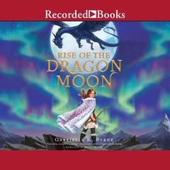 Rise of the Dragon Moon Audiobook, by Gabrielle K. Byrne