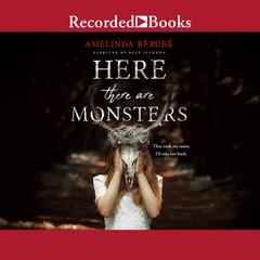 Here There Are Monsters Audiobook, by Amelinda Berube