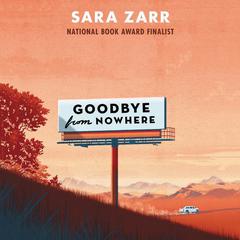 Goodbye from Nowhere Audiobook, by Sara Zarr
