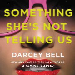 Something She's Not Telling Us: A Novel Audiobook, by Darcey Bell