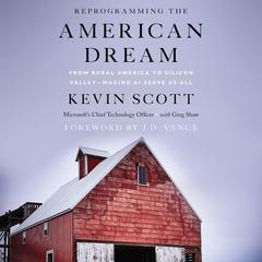 Reprogramming The American Dream: From Rural America to Silicon Valley—Making AI Serve Us All Audiobook, by Kevin Scott