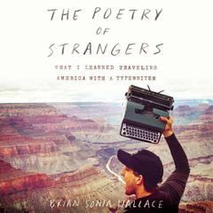 The Poetry of Strangers: What I Learned Traveling America with a Typewriter Audiobook, by Brian Sonia-Wallace