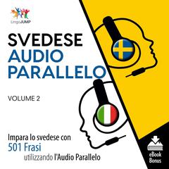 Audio Parallelo Svedese - Impara lo svedese con 501 Frasi utilizzando lAudio Parallelo - Volume 2 Audiobook, by Lingo Jump