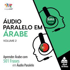 Áudio Paralelo em Árabe - Aprender Árabe com 501 Frases em Áudio Paralelo - Volume 2 Audiobook, by Lingo Jump