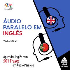 Áudio Paralelo em Inglês - Aprender Inglês com 501 Frases em Áudio Paralelo - Volume 2 Audiobook, by Lingo Jump