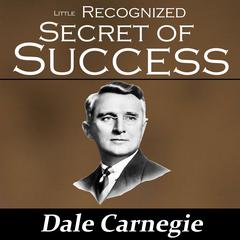 The Little Recognized Secret of Success Audiobook, by Dale Carnegie 
