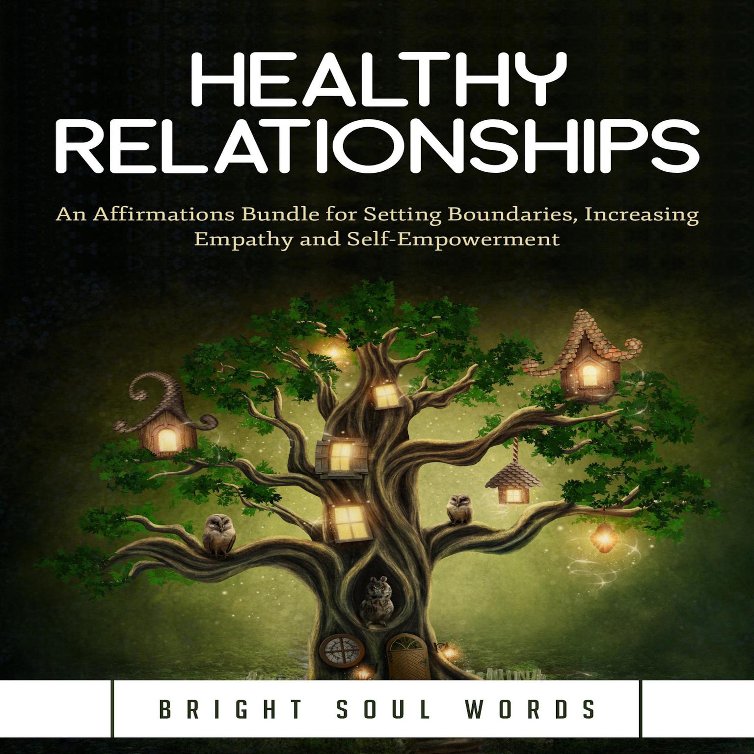 Healthy Relationships: An Affirmations Bundle for Setting Boundaries, Increasing Empathy and Self-Empowerment Audiobook, by Bright Soul Words