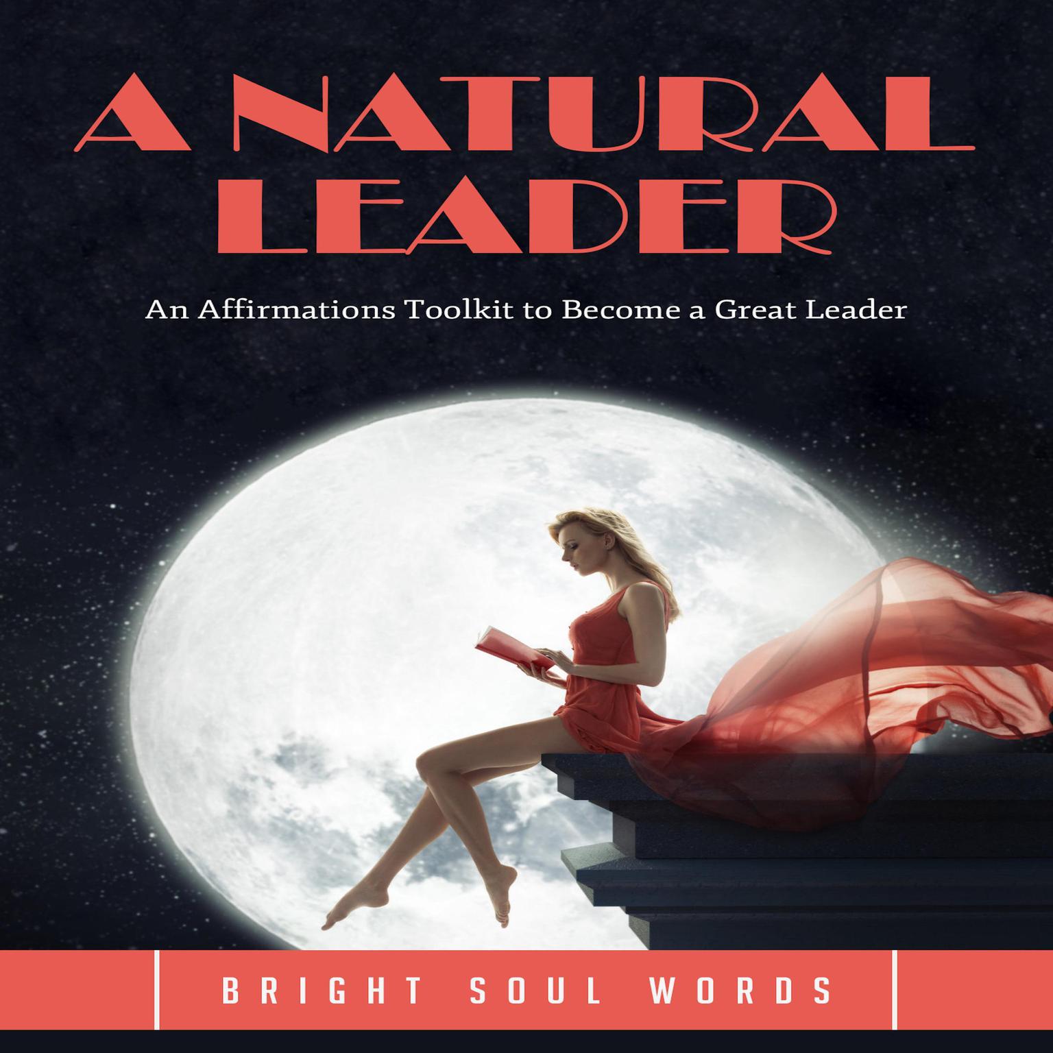 A Natural Leader: An Affirmations Toolkit to Become a Great Leader Audiobook, by Bright Soul Words