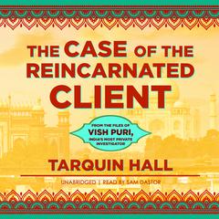 The Case of the Reincarnated Client: From the Files of Vish Puri, India’s Most Private Investigator Audiobook, by Tarquin Hall