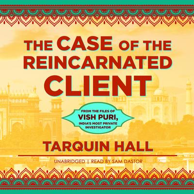 The Case of the Reincarnated Client: From the Files of Vish Puri, India’s Most Private Investigator Audiobook, by 