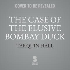 The Case of the Elusive Bombay Duck: From the Files of Vish Puri, India's Most Private Investigator  Audibook, by Tarquin Hall