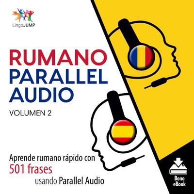 Rumano Parallel Audio – Aprende rumano rápido con 501 frases usando Parallel Audio - Volumen 2 Audiobook, by Lingo Jump