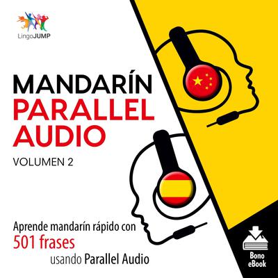 Mandarín Parallel Audio – Aprende mandarín rápido con 501 frases usando Parallel Audio - Volumen 12 Audiobook, by Lingo Jump
