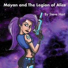 Mayan and the Legion of Alice Audiobook, by Steve Hart