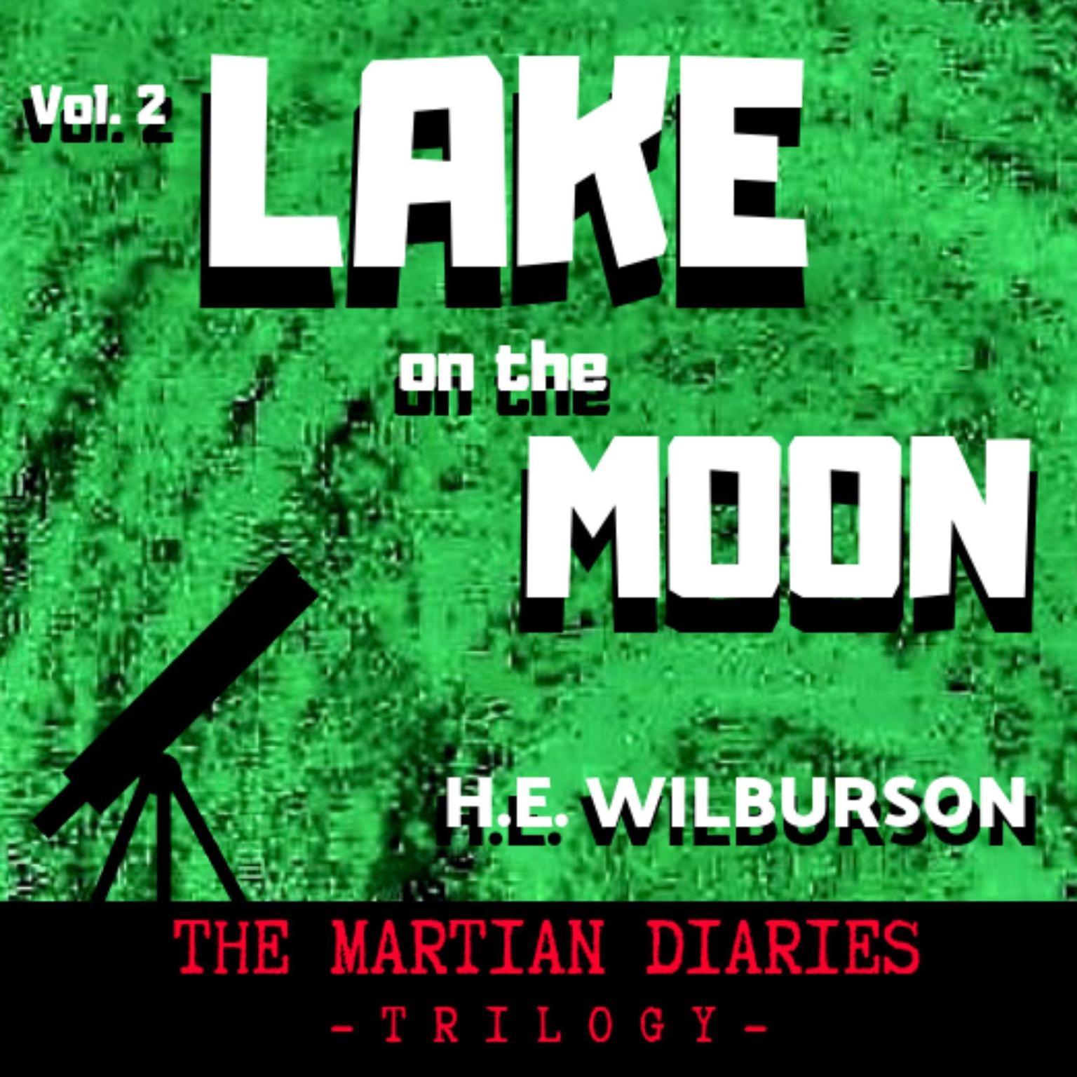 Lake On The Moon: The Martian Diaries, Volume 2 Audiobook, by H E Wilburson