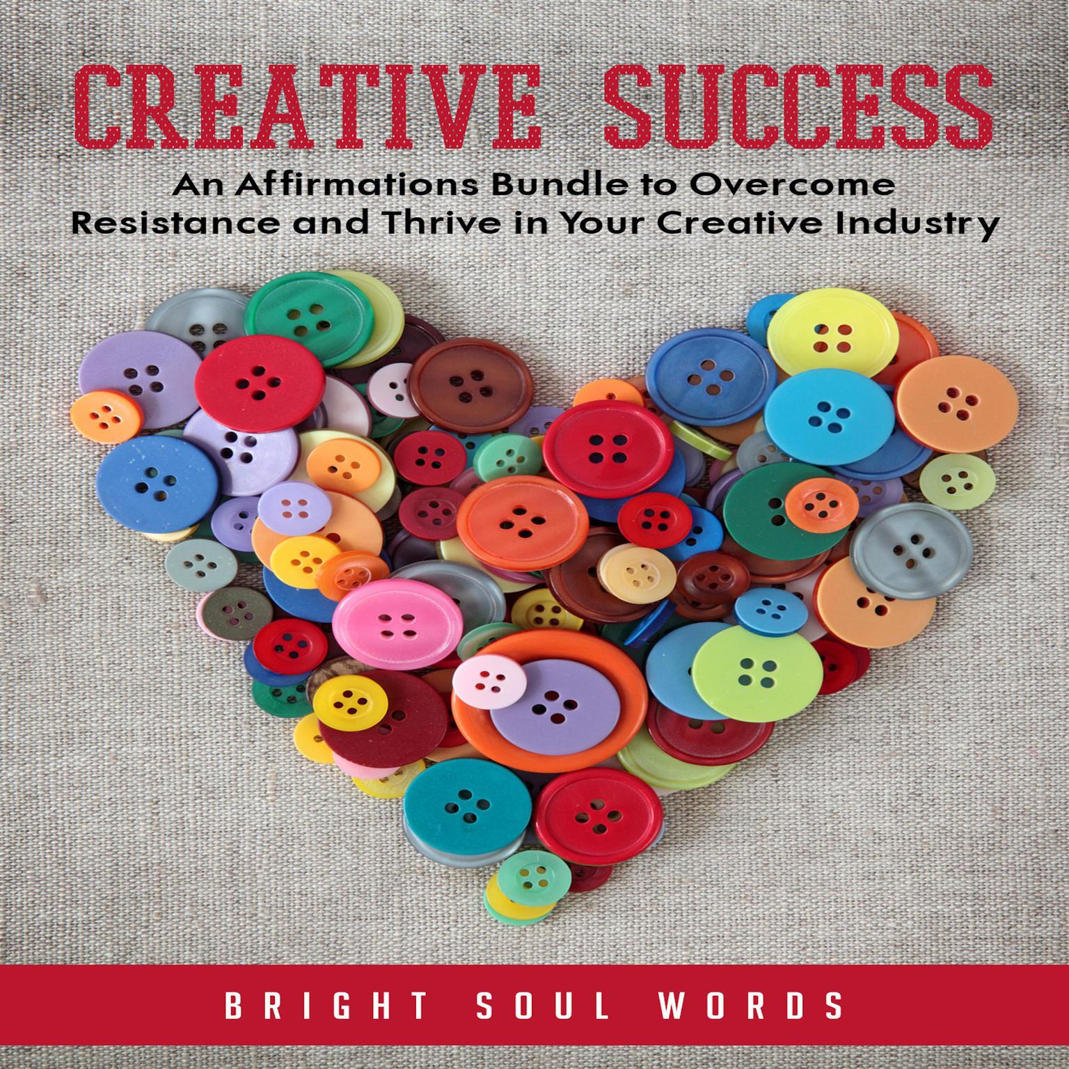 Creative Success: An Affirmations Bundle to Overcome Resistance and Thrive in Your Creative Industry Audiobook, by Bright Soul Words