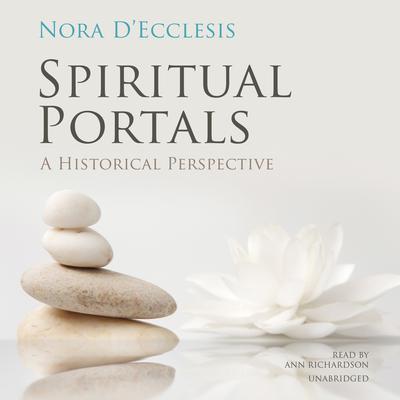 Spiritual Portals: A Historical Perspective Audiobook, by Nora D’Ecclesis