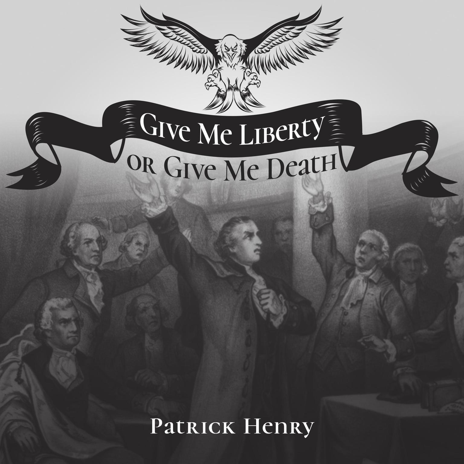 Give Me Liberty or Give Me Death Audiobook, by Patrick Henry