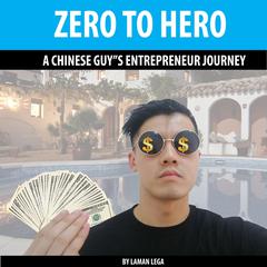 ZERO TO HERO , A CHINESE GUY'S ENTREPRENEUR JOURNEY Audiobook, by 