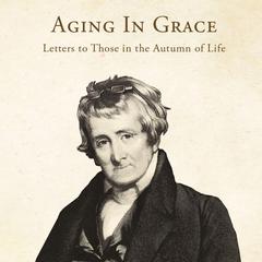 Aging in Grace: Letters to Those in the Autumn of Life Audiobook, by Archibald Alexander