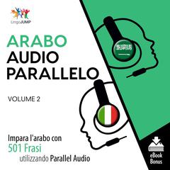 Audio Parallelo Arabo - Impara larabo con 501 Frasi utilizzando lAudio Parallelo - Volume 2 Audiobook, by Lingo Jump