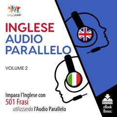 Audio Parallelo Inglese - Impara lInglese con 501 Frasi utilizzando lAudio Parallelo - Volume 2 Audiobook, by Lingo Jump