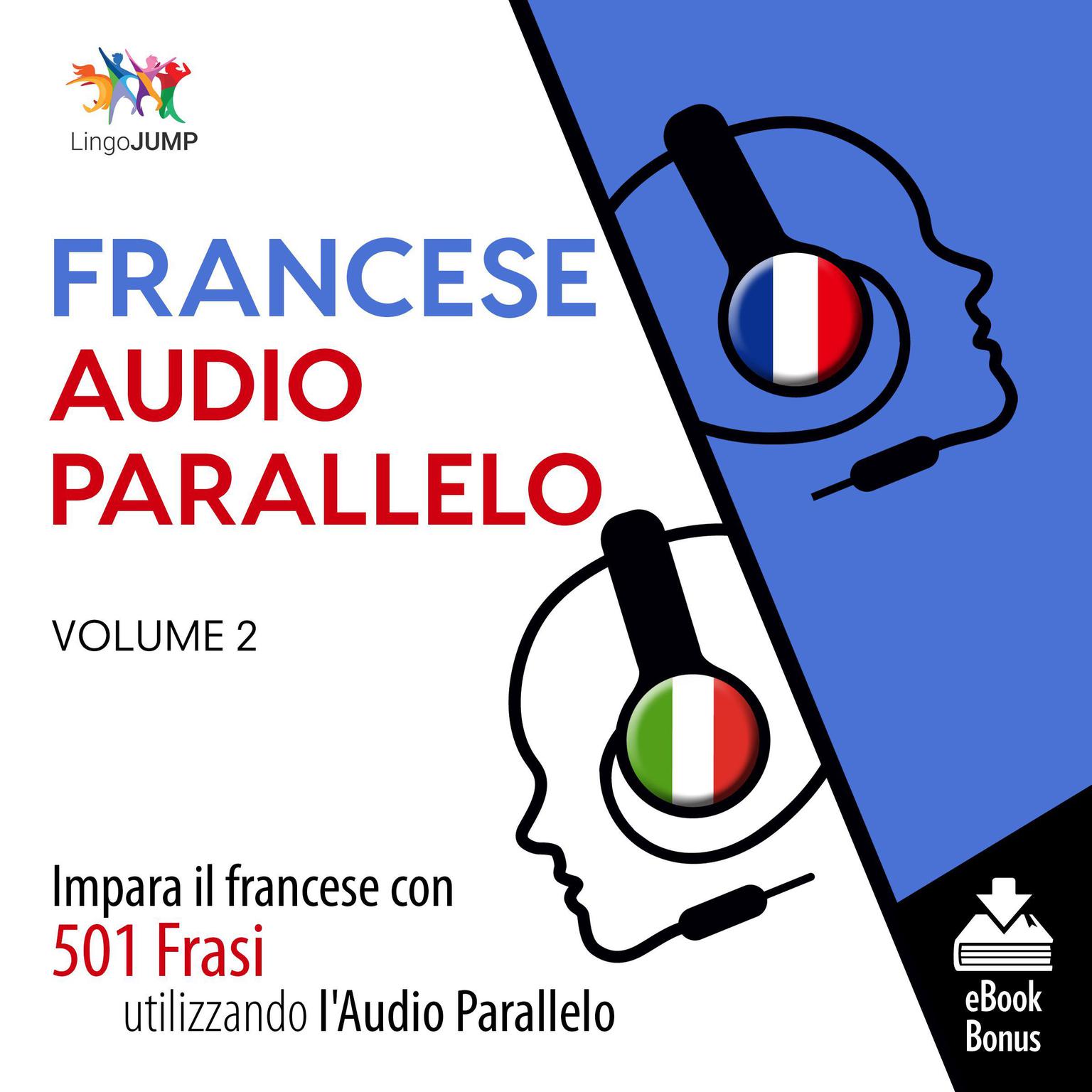 Audio Parallelo Francese - Impara il francese con 501 Frasi utilizzando lAudio Parallelo - Volume 2 Audiobook, by Lingo Jump