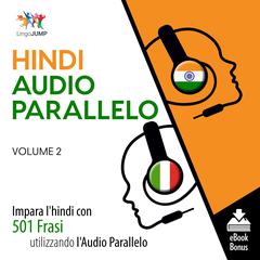 Audio Parallelo Hindi - Impara lhindi con 501 Frasi utilizzando lAudio Parallelo - Volume 2 Audiobook, by Lingo Jump