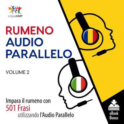Audio Parallelo Rumeno - Impara il rumeno con 501 Frasi utilizzando lAudio Parallelo - Volume 2 Audiobook, by Lingo Jump