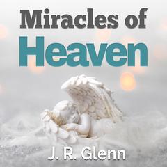 Miracles of Heaven Audiobook, by J. R. Glenn