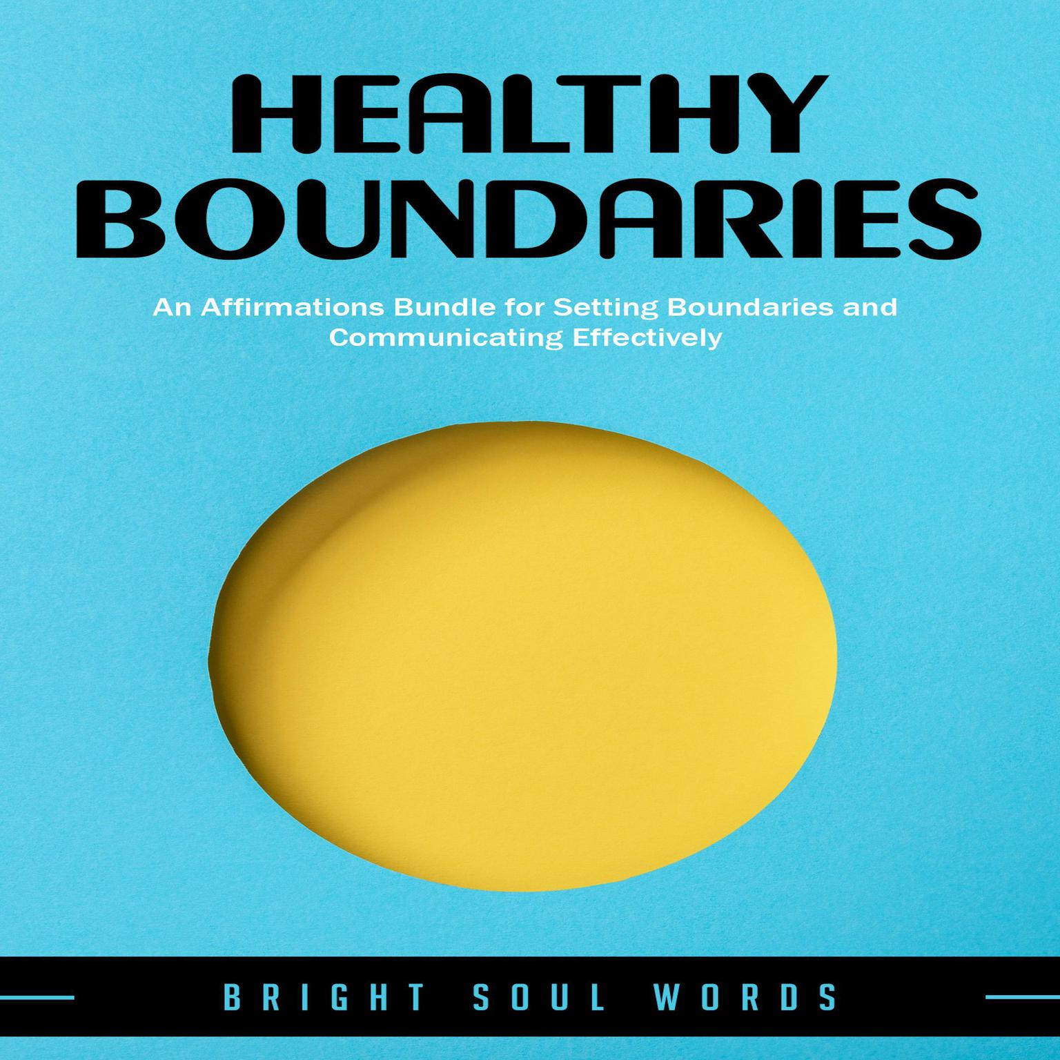 Healthy Boundaries: An Affirmations Bundle for Setting Boundaries and Communicating Effectively Audiobook, by Bright Soul Words