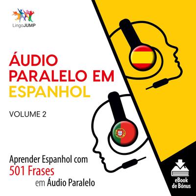 Áudio Paralelo em Espanhol - Aprender Espanhol com 501 Frases em Áudio Paralelo - Volume 2 Audiobook, by Lingo Jump