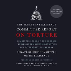 The Senate Intelligence Committee Report on Torture: Committee Study of the Central Intelligence Agencys Detention and Interrogation Program Audiobook, by Senate Select Committee on Intelligence