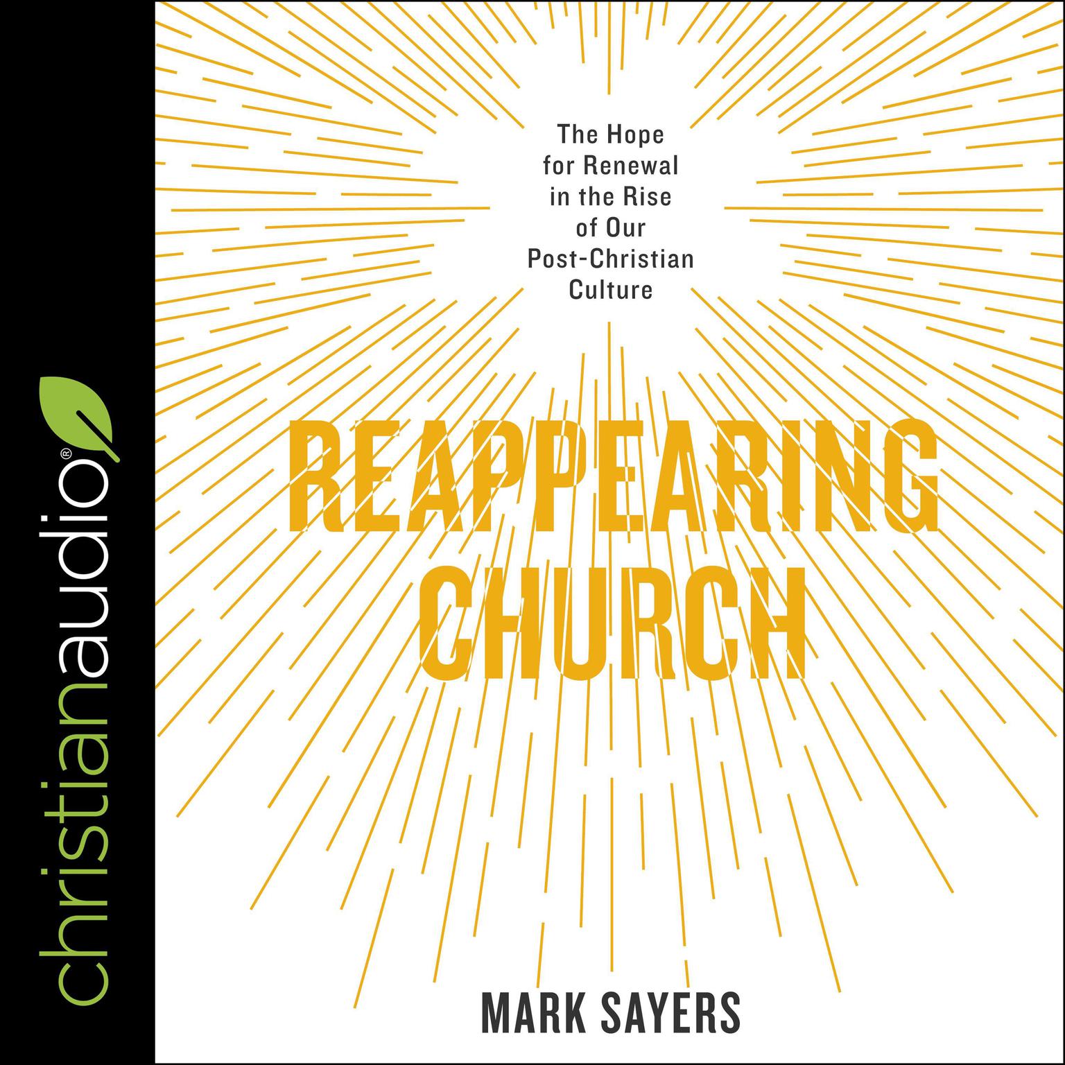 Reappearing Church: The Hope for Renewal in the Rise of Our Post-Christian Culture Audiobook, by Mark Sayers