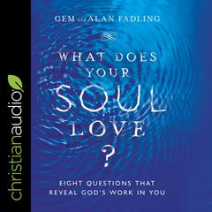 What Does Your Soul Love?: Eight Questions That Reveal God's Work in You Audiobook, by Alan Fadling