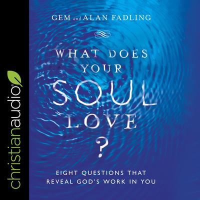 What Does Your Soul Love?: Eight Questions That Reveal Gods Work in You Audiobook, by Alan Fadling