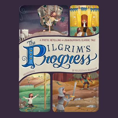 The Pilgrim’s Progress: A Poetic Retelling of John Bunyan’s Classic Tale Audiobook, by Rousseaux Brasseur