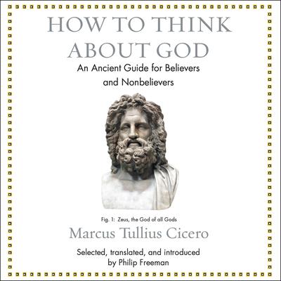 How to Think About God: An Ancient Guide for Believers and Nonbelievers Audiobook, by Marcus Tullius Cicero