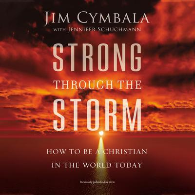 Strong through the Storm: How to Be a Christian in the World Today Audiobook, by Jim Cymbala