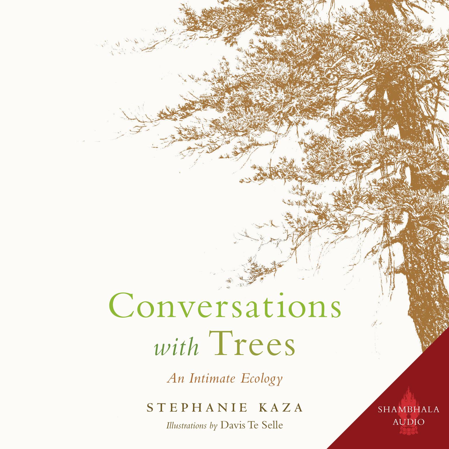 Conversations with Trees: An Intimate Ecology Audiobook, by Stephanie Kaza