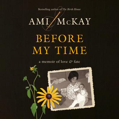Before My Time: A Memoir of Love and Fate Audiobook, by Ami McKay