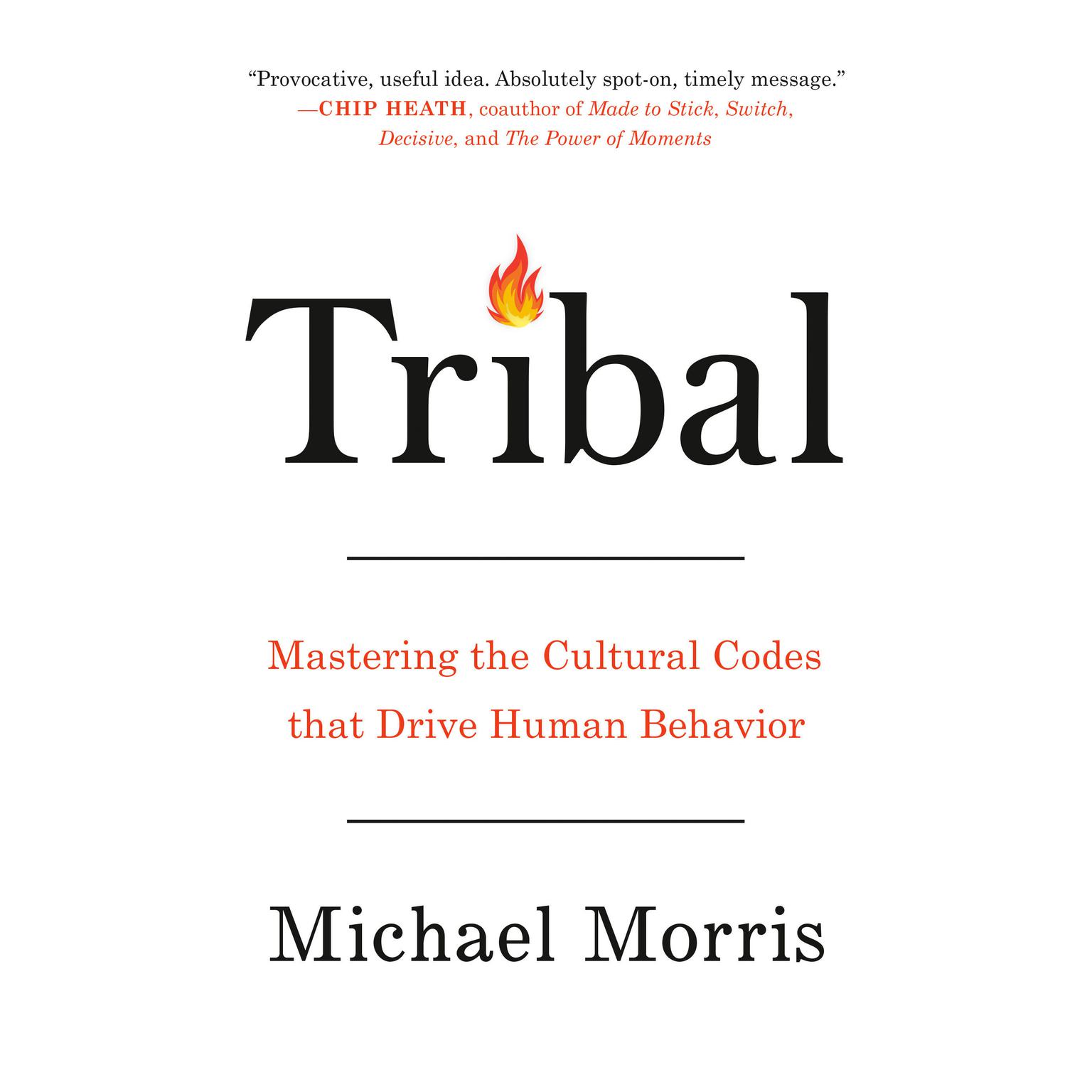 Tribal: How the Primal Cultural Instincts That Divide Us Can Help Bring Us Together Audiobook, by Michael Morris